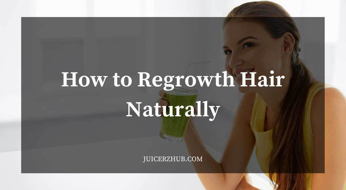 How to Regrowth Hair Naturally & Prevent Hair Loss - JuicerzHub